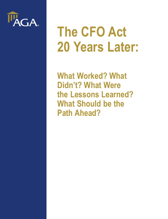 The CFO Act 20 Years Later: What Worked? What Didn’t? What Were the Lessons Learned? What Should be the Path Ahead?