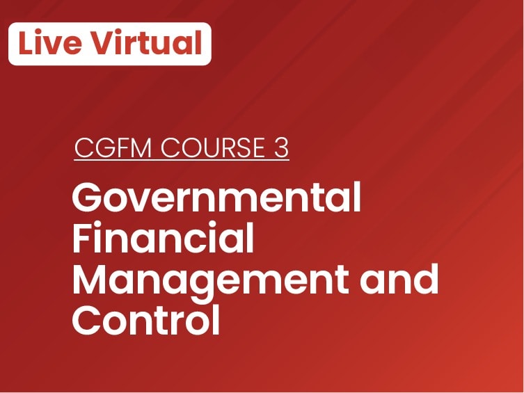 CGFM Course 3: Governmental Financial Management and Control