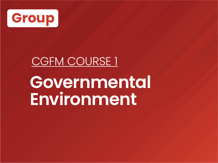 CGFM Course 1: Governmental Environment