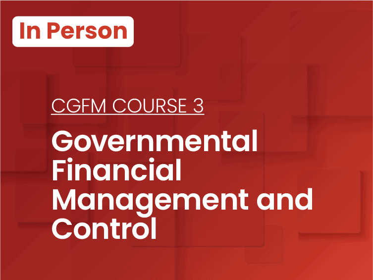 CGFM Course 3: Governmental Financial Management and Control