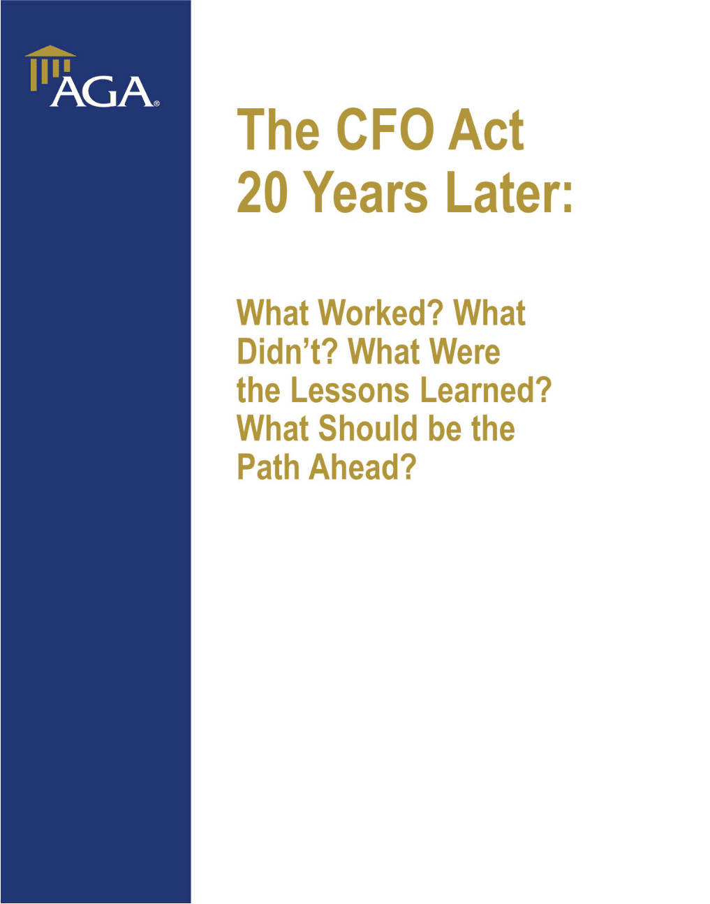 The CFO Act 20 Years Later: What Worked? What Didn’t? What Were the Lessons Learned? What Should be the Path Ahead?